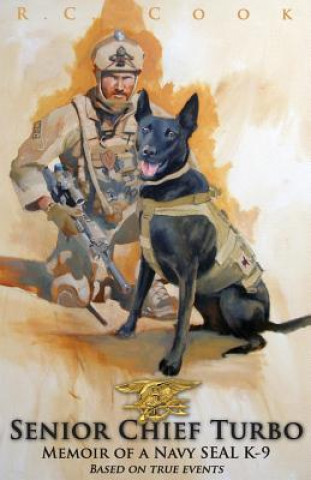 Kniha Senior Chief Turbo: Memoir of a Navy SEAL K-9 R C Cook