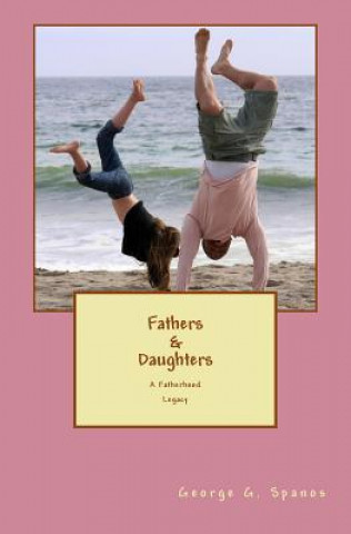 Kniha Fathers & Daughters: A Fatherhood Legacy George G Spanos
