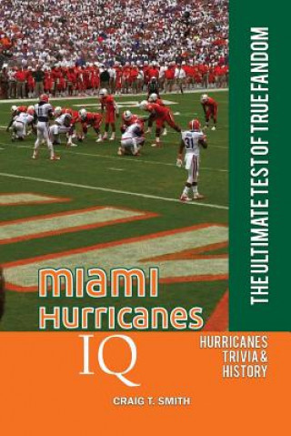 Kniha Miami Hurricanes IQ: The Ultimate Test of True Fandom Craig T Smith