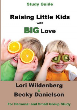 Kniha Study Guide Raising Little Kids with BIG Love: The 1 Corinthians Parent Lori Wildenberg