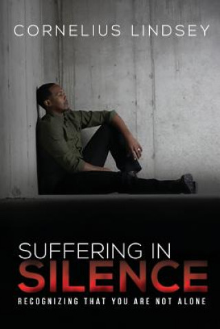 Kniha Suffering in Silence: Recognizing That You Are Not Alone Cornelius Lindsey