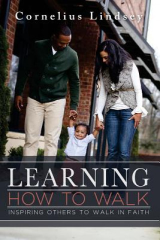 Könyv Learning How to Walk: Inspring Others to Walk by Faith Cornelius Lindsey