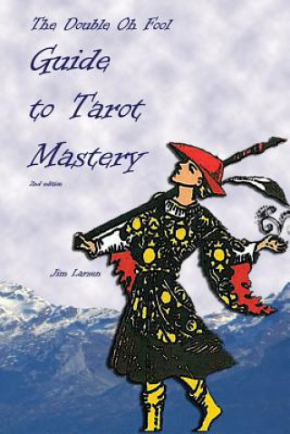 Könyv The Double Oh Fool Guide to Tarot Mastery: An Easy Approach to Learning Tarot Jim Larsen