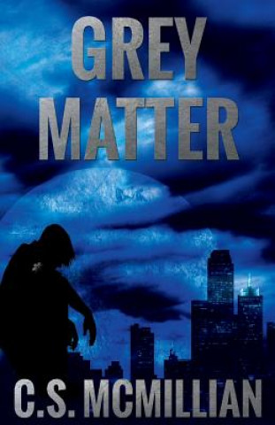 Kniha Grey Matter (Dark of the Mind Trilogy Book 2) C S McMillian