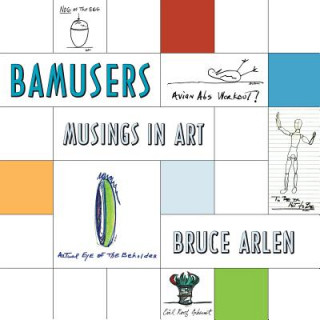 Kniha Bamusers: Musings in Art Bruce Arlen