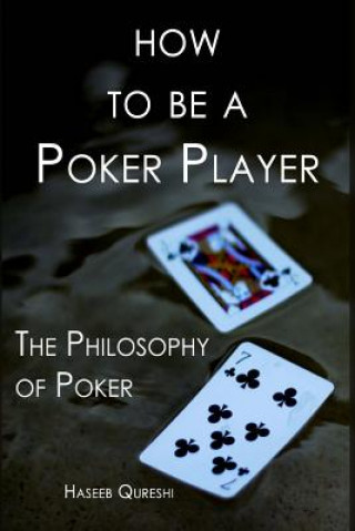 Książka How to Be a Poker Player: The Philosophy of Poker Haseeb Qureshi