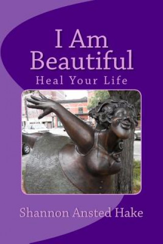 Kniha I Am Beautiful: Heal Your Life, One Day At A Time Shannon Ansted Hake