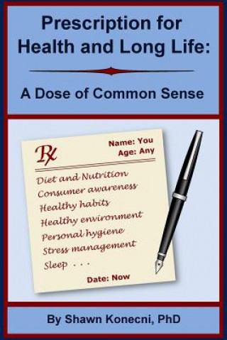 Kniha Prescription for Health and Long Life: A Dose of Common Sense Shawn Konecni