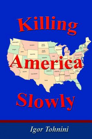 Könyv Killing America Slowly Igor Tohnini