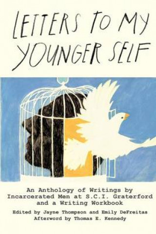 Carte Letters to My Younger Self: An Anthology of Writings by Incarcerated Men at S.C.I. Graterford and a Writing Workbook Jayne Thompson