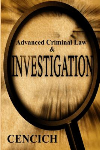 Knjiga Advanced Criminal Law and Investigation John R Cencich