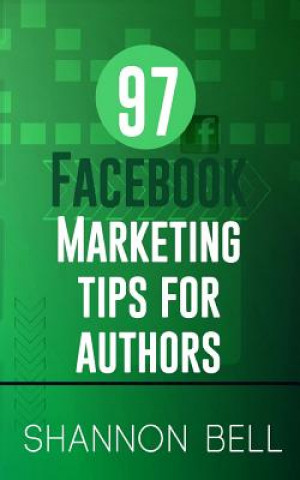 Könyv 97 Facebook Marketing Tips for Authors Shannon Bell
