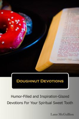 Könyv Doughnut Devotions: Humor-Filled and Inspiration-Glazed Devotions for Your Spiritual Sweet Tooth MR Lane McGullion