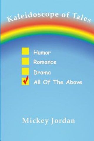 Kniha Kaleidoscope of Tales: Humor, Romance, Drama, All of the Above Mickey Jordan