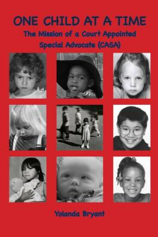 Libro One Child at a Time: The Mission of a Court Appointed Special Advocate (CASA) Yolanda Bryant