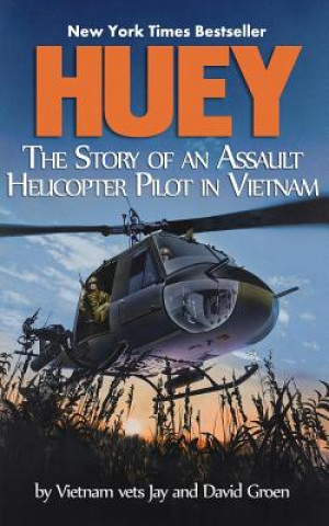 Kniha Huey: The Story of an Assault Helicopter Pilot in Vietnam Jay Groen