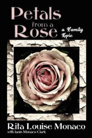 Kniha Petals from a Rose: A Family Epic Rita Louise Monaco