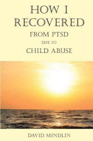 Carte How I Recovered From PTSD Due To Child Abuse David Mindlin