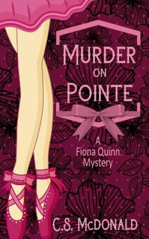 Książka Murder On Pointe: A Fiona Quinn Mystery C S McDonald