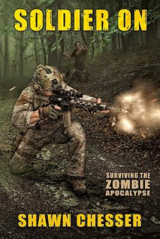 Książka Soldier On: Surviving the Zombie Apocalypse Shawn Chesser