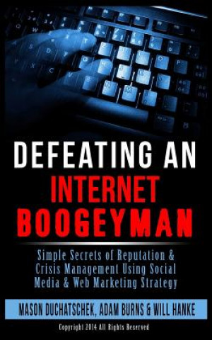 Kniha Defeating an Internet Boogeyman: Simple Secrets of Reputation & Crisis Management Using Social Media & Web Marketing Strategy Mason Duchatschek
