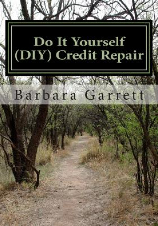 Kniha Do It Yourself (DIY) Credit Repair: Fix your credit in 7 easy steps MS Barbara a Garrett