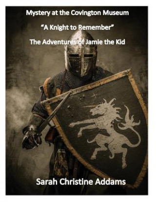 Kniha Mystery at the Covington Museum: A Knight to Remember Sarah Christine Addams