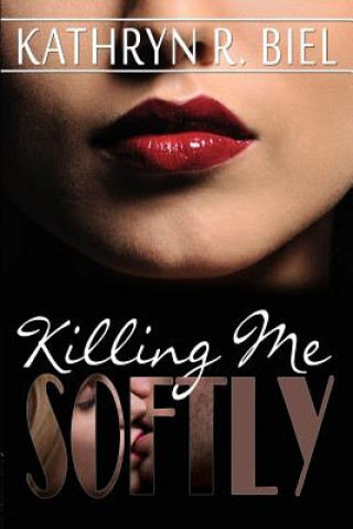 Knjiga Killing Me Softly Kathryn R Biel