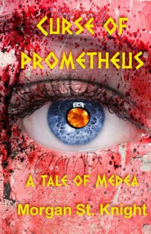 Книга Curse of Prometheus: a tale of Medea Morgan St Knight