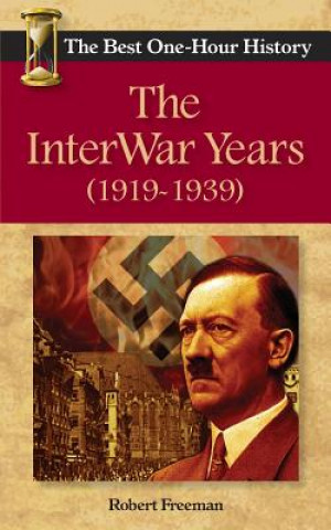 Kniha The InterWar Years (1919 - 1939): The Best One-Hour History Robert Freeman
