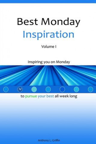 Книга Best Monday Inspiration Volume I Anthony L Griffin