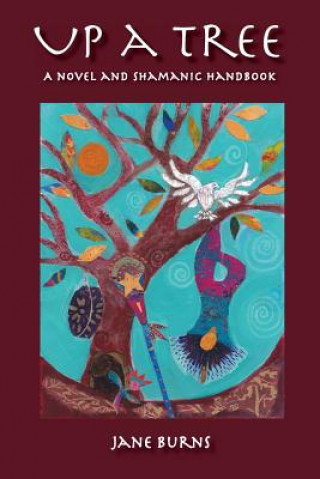 Könyv Up A Tree: A Novel and Shamanic Handbook Jane Burns