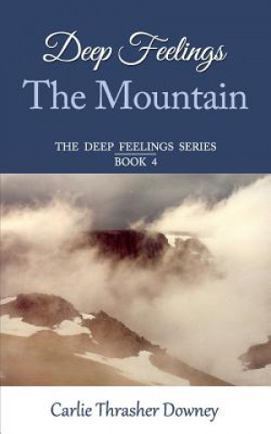 Kniha Deep Feelings: The Mountain: Book 4 Carlie Thrasher Downey