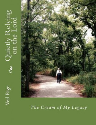 Kniha Quietly Relying on the Lord: The Cream of My Legacy Verl Irvin Page