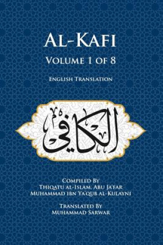 Könyv Al-Kafi, Volume 1 of 8: English Translation Muhammad Sarwar