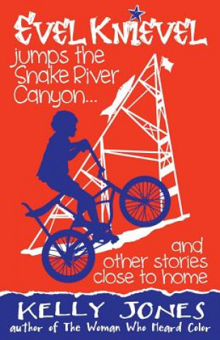 Carte Evel Knievel Jumps the Snake River Canyon: And Other Stories Close to Home Kelly Jones