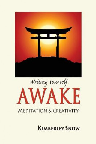 Könyv Writing Yourself Awake: Meditation and Creativity Kimberley Snow