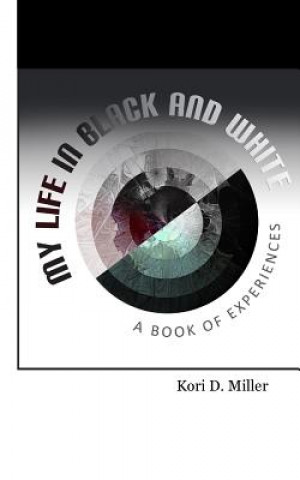 Könyv My Life In Black And White: A Book Of Experiences Kori Miller