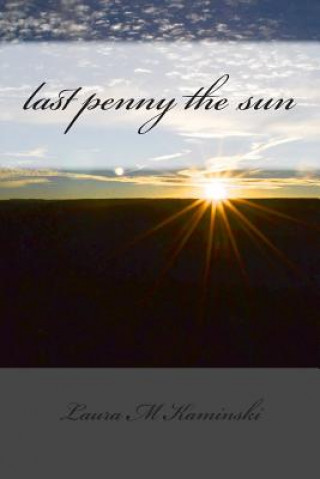 Kniha last penny the sun: poems Laura M Kaminski