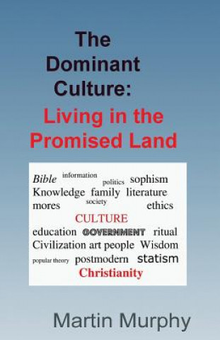 Kniha The Dominant Culture: : Living in the Promised Land Martin Murphy