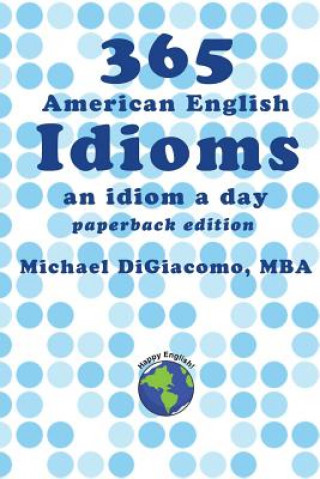 Kniha 365 American English Idioms: An Idiom A Day Michael DiGiacomo