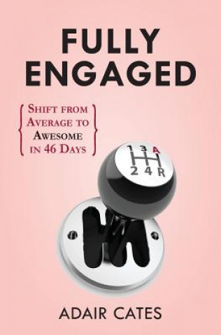 Książka Fully Engaged: Shift from Average to Awesome in 46 Days Adair Cates