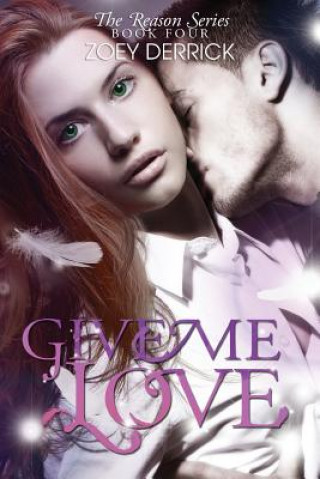 Книга Give Me Love - Reason Series #4 Zoey Derrick