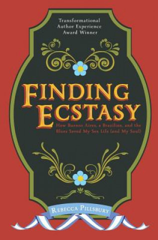 Buch Finding Ecstasy: How Buenos Aires, a Brazilian, and the Blues Saved My Sex Life (and My Soul) Rebecca Pillsbury