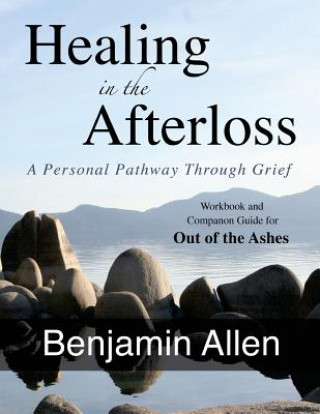 Kniha Healing in the Afterloss: A Personal Pathway through Grief Benjamin Allen