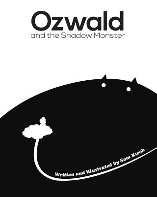Könyv Ozwald and the Shadow Monster: and the Shadow Monster Sam Kwok