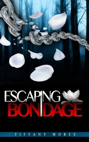 Knjiga Escaping Bondage Tiffany Moree