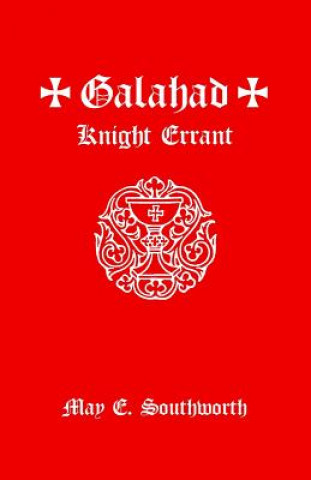Knjiga Galahad: Knight Errant May E Southworth