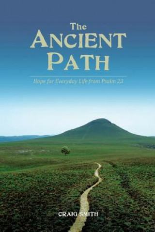 Kniha The Ancient Path: Hope for everyday life from Psalm 23 Craig Smith