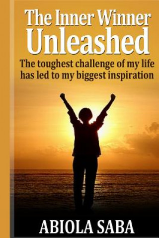 Książka The Inner Winner Unleashed: The toughest challenge of my life has led to my biggest inspiration Abiola O Saba